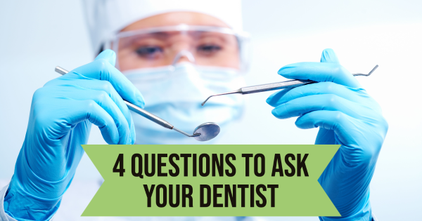 4 Questions to Ask Your Dentist
