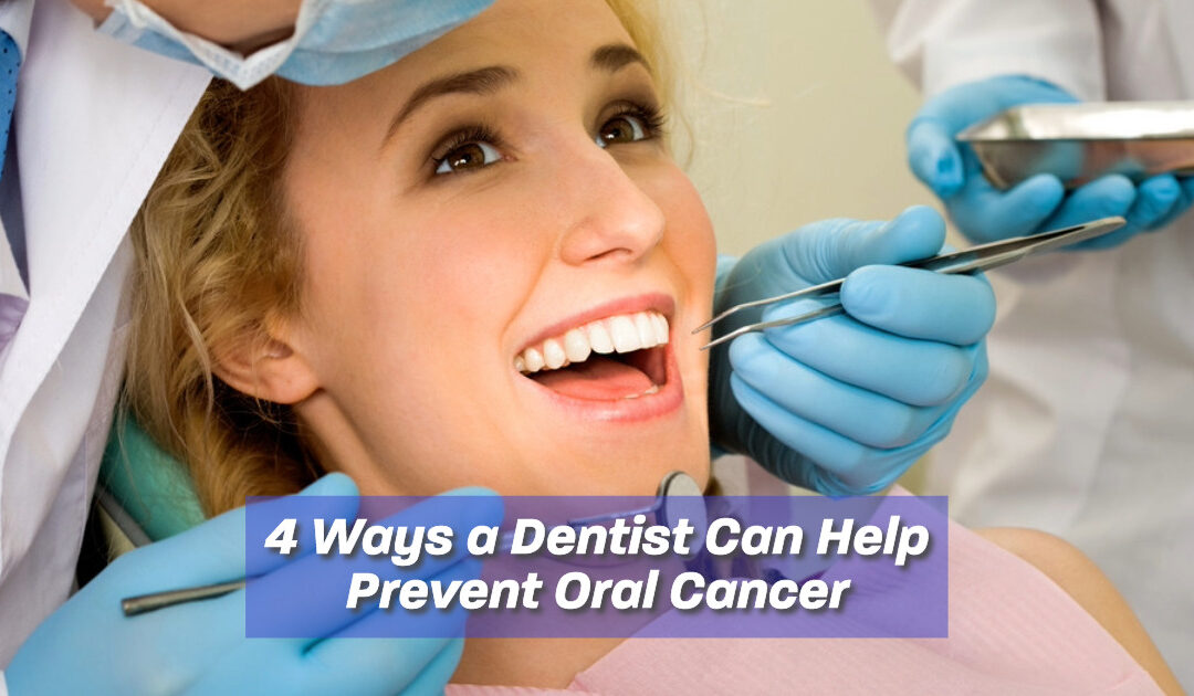 4 Ways a Dentist Can Help Prevent Oral Cancer