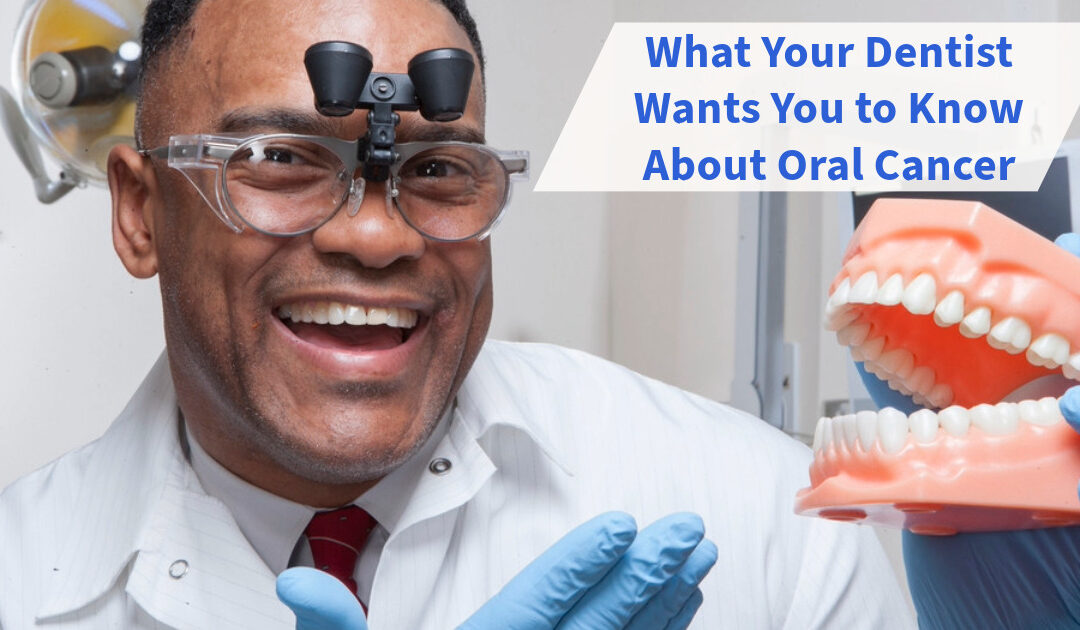 What Your Dentist Wants You to Know About Oral Cancer
