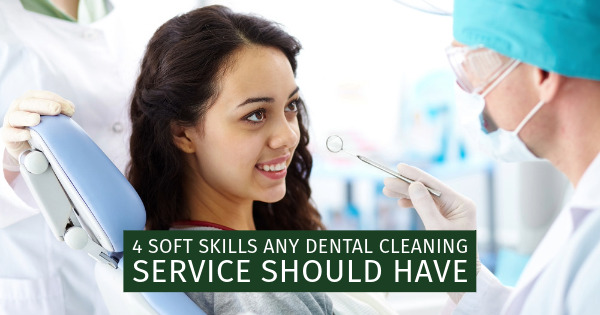 4 Soft Skills Any Dental Cleaning Service Should Have